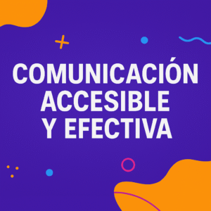 comunicación accesible y efectiva